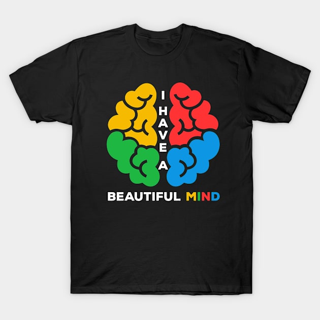 I Have A Beautiful Mind! T-Shirt by musicanytime